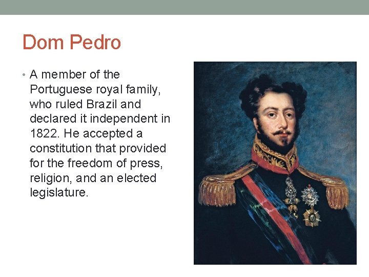 Dom Pedro • A member of the Portuguese royal family, who ruled Brazil and