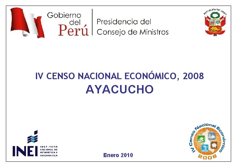 IV CENSO NACIONAL ECONÓMICO, 2008 AYACUCHO Enero 2010 3 