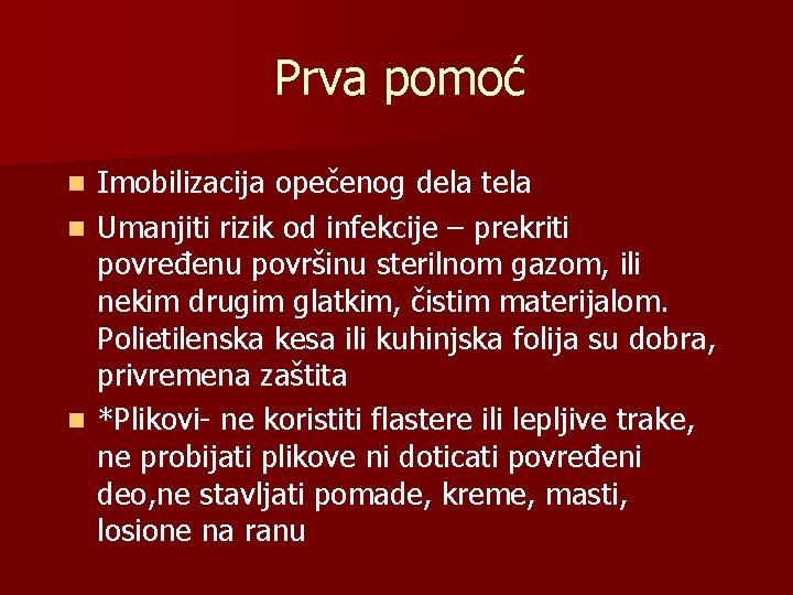 Prva pomoć Imobilizacija opečenog dela tela n Umanjiti rizik od infekcije – prekriti povređenu