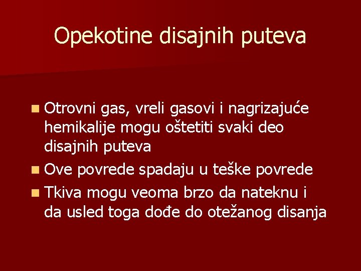 Opekotine disajnih puteva n Otrovni gas, vreli gasovi i nagrizajuće hemikalije mogu oštetiti svaki