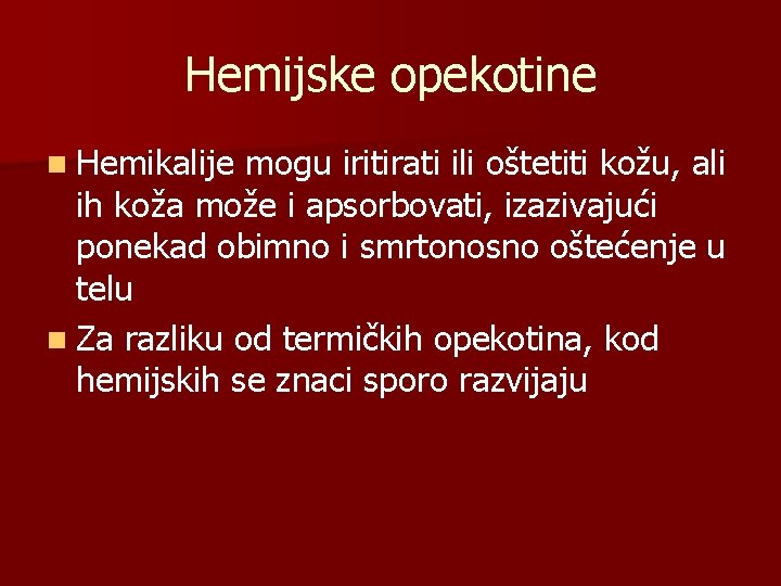 Hemijske opekotine n Hemikalije mogu iritirati ili oštetiti kožu, ali ih koža može i