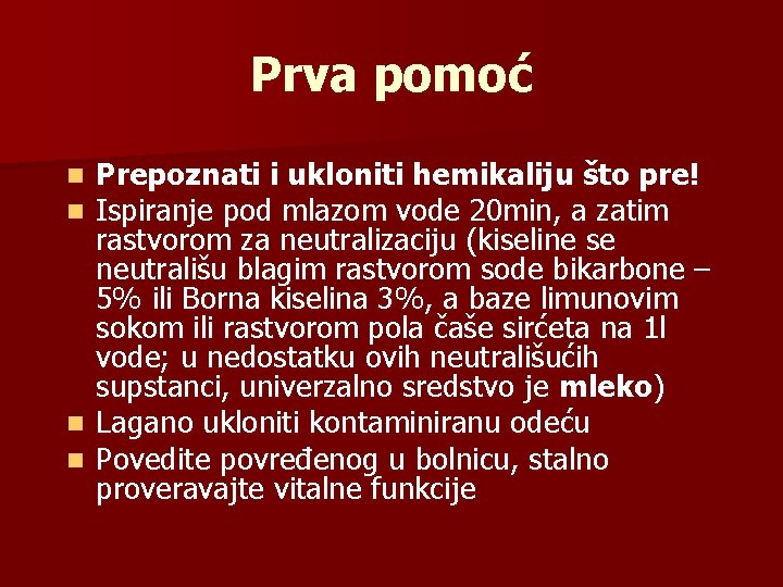 Prva pomoć Prepoznati i ukloniti hemikaliju što pre! Ispiranje pod mlazom vode 20 min,