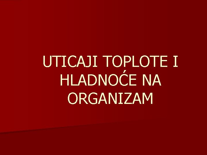 UTICAJI TOPLOTE I HLADNOĆE NA ORGANIZAM 