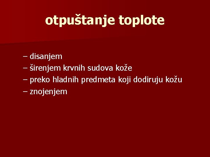 otpuštanje toplote – disanjem – širenjem krvnih sudova kože – preko hladnih predmeta koji