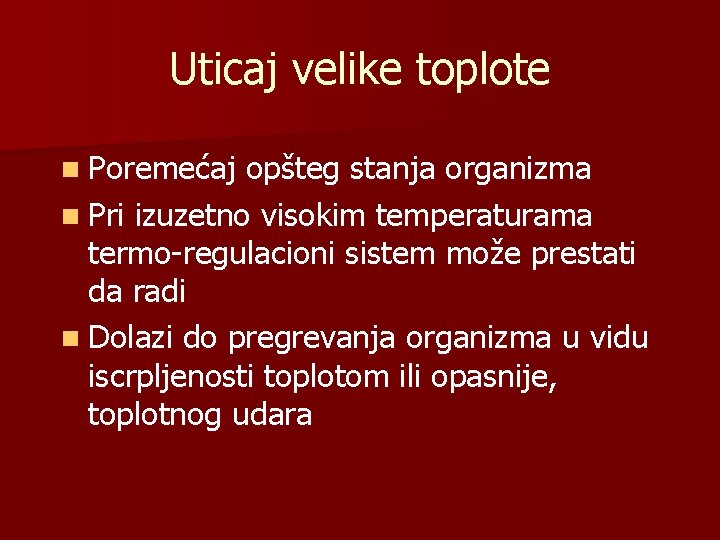 Uticaj velike toplote n Poremećaj opšteg stanja organizma n Pri izuzetno visokim temperaturama termo-regulacioni