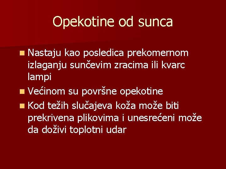 Opekotine od sunca n Nastaju kao posledica prekomernom izlaganju sunčevim zracima ili kvarc lampi