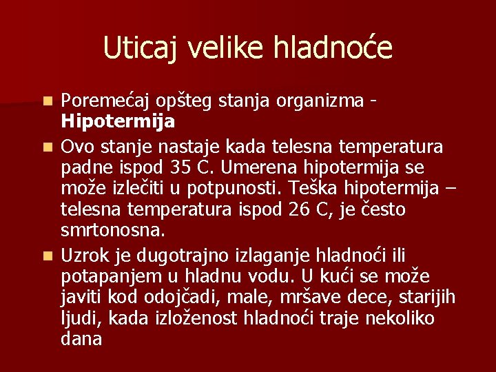 Uticaj velike hladnoće Poremećaj opšteg stanja organizma Hipotermija n Ovo stanje nastaje kada telesna