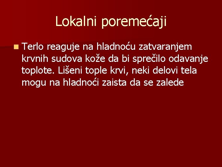 Lokalni poremećaji n Terlo reaguje na hladnoću zatvaranjem krvnih sudova kože da bi sprečilo