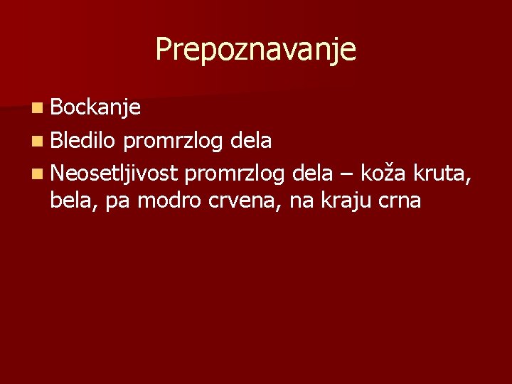 Prepoznavanje n Bockanje n Bledilo promrzlog dela n Neosetljivost promrzlog dela – koža kruta,