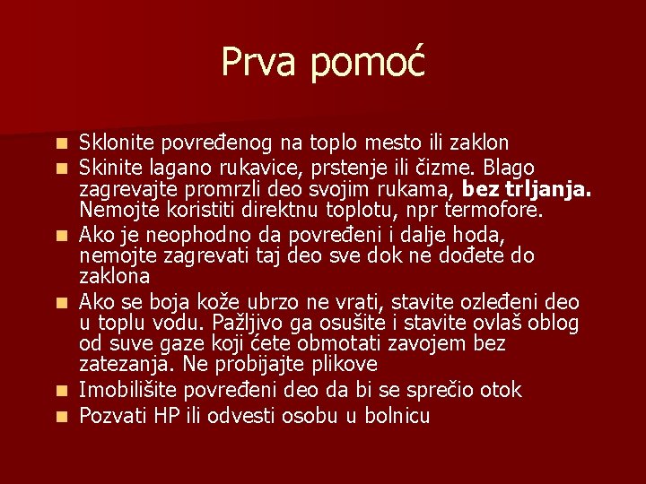 Prva pomoć n n n Sklonite povređenog na toplo mesto ili zaklon Skinite lagano