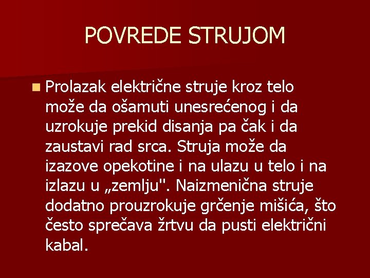 POVREDE STRUJOM n Prolazak električne struje kroz telo može da ošamuti unesrećenog i da