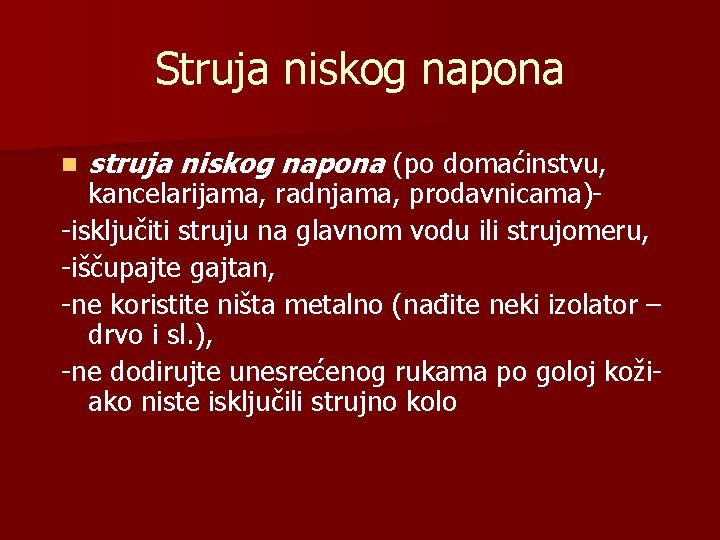 Struja niskog napona n struja niskog napona (po domaćinstvu, kancelarijama, radnjama, prodavnicama)-isključiti struju na