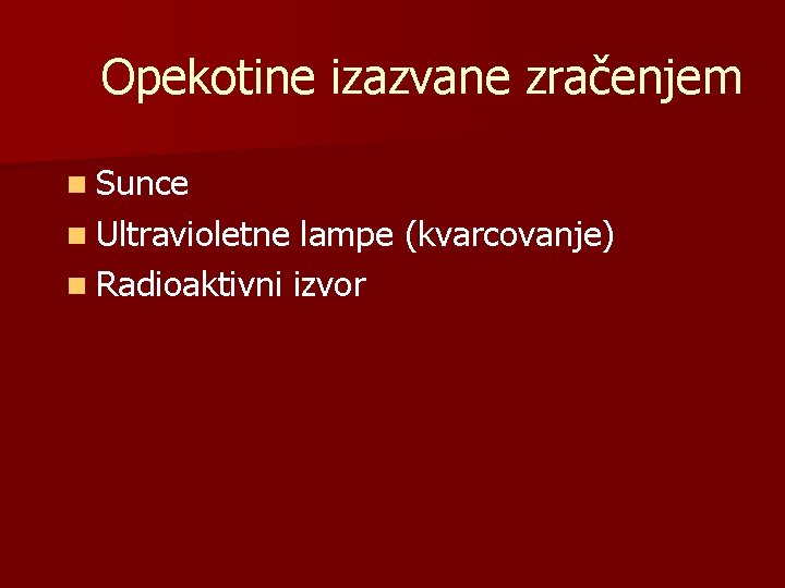 Opekotine izazvane zračenjem n Sunce n Ultravioletne lampe (kvarcovanje) n Radioaktivni izvor 