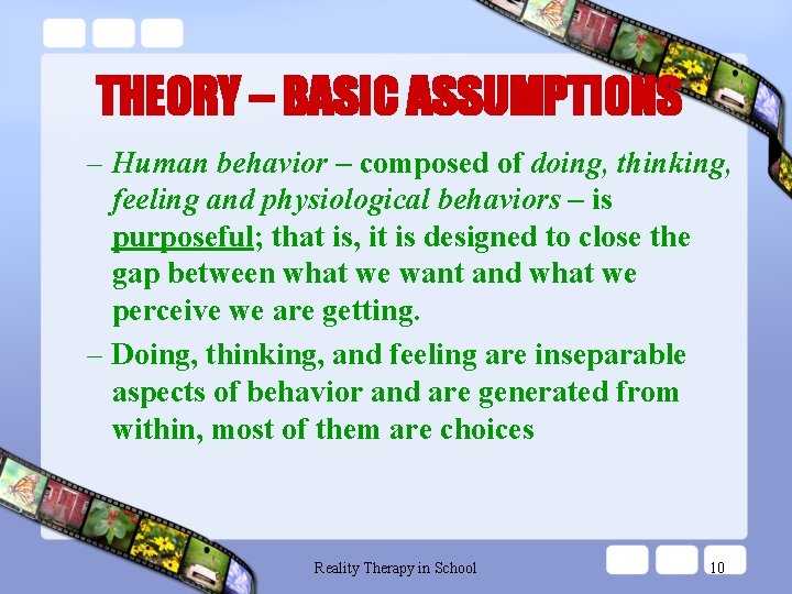 THEORY – BASIC ASSUMPTIONS – Human behavior – composed of doing, thinking, feeling and