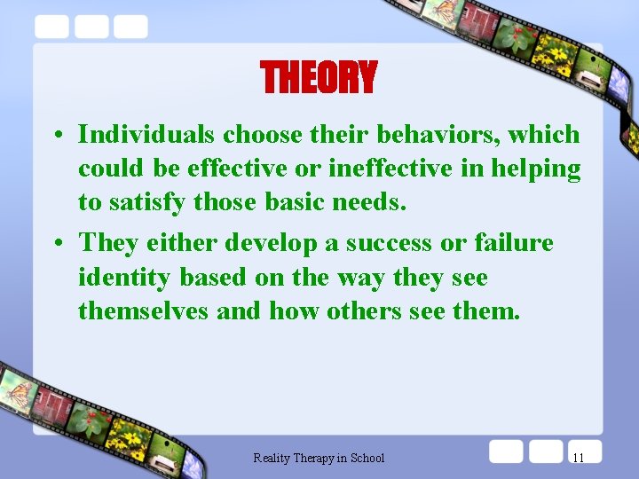 THEORY • Individuals choose their behaviors, which could be effective or ineffective in helping