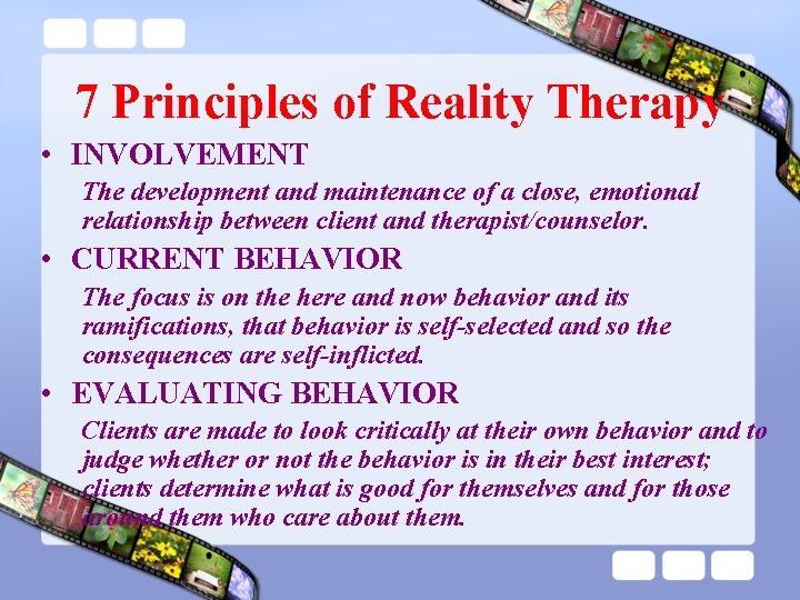 7 Principles of Reality Therapy • INVOLVEMENT The development and maintenance of a close,