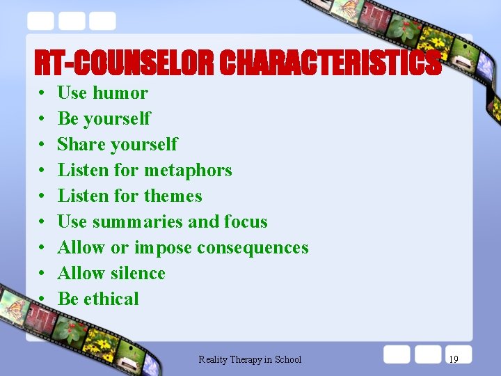 RT-COUNSELOR CHARACTERISTICS • • • Use humor Be yourself Share yourself Listen for metaphors