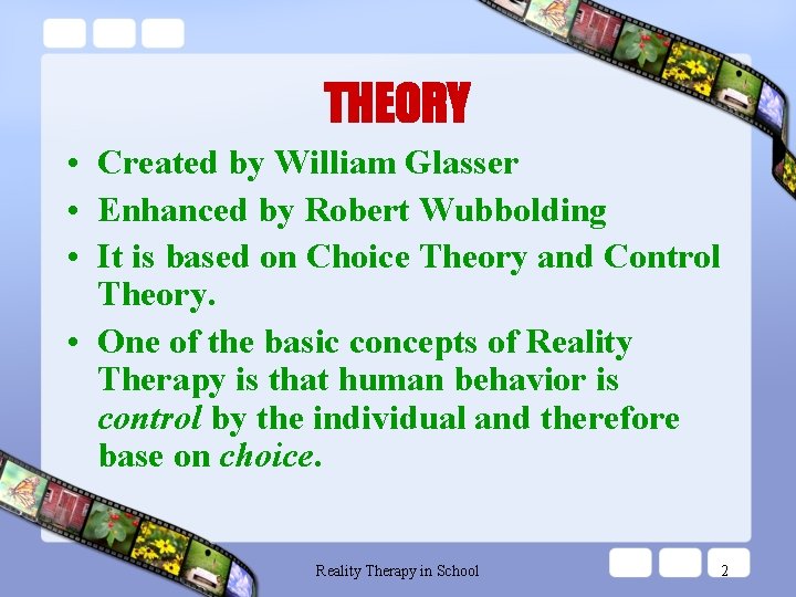 THEORY • Created by William Glasser • Enhanced by Robert Wubbolding • It is