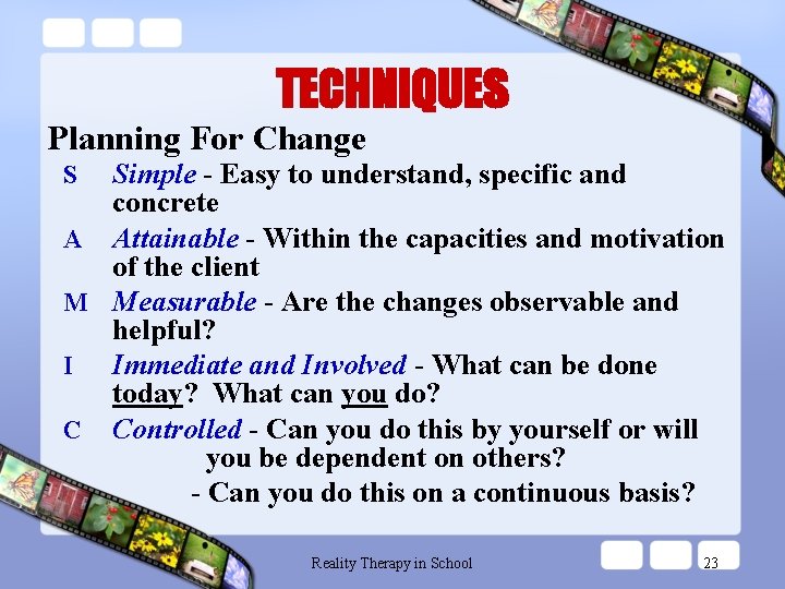 TECHNIQUES Planning For Change Simple - Easy to understand, specific and concrete A Attainable