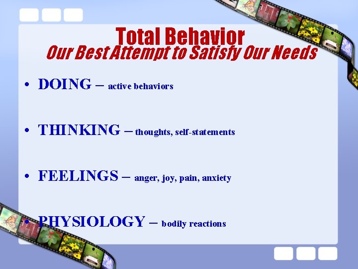 Total Behavior Our Best Attempt to Satisfy Our Needs • DOING – active behaviors