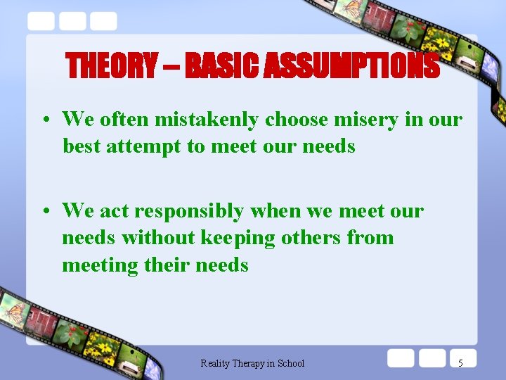 THEORY – BASIC ASSUMPTIONS • We often mistakenly choose misery in our best attempt