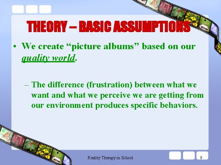 THEORY – BASIC ASSUMPTIONS • We create “picture albums” based on our quality world.