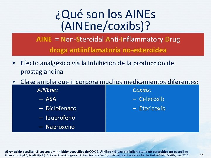¿Qué son los AINEs (AINEne/coxibs)? AINE = Non-Steroidal Anti-Inflammatory Drug droga antiinflamatoria no-esteroidea •