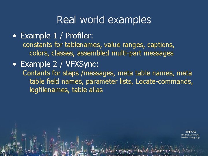 Real world examples • Example 1 / Profiler: constants for tablenames, value ranges, captions,