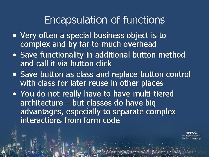 Encapsulation of functions • Very often a special business object is to complex and