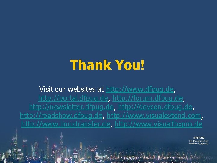 Thank You! Visit our websites at http: //www. dfpug. de, http: //portal. dfpug. de,