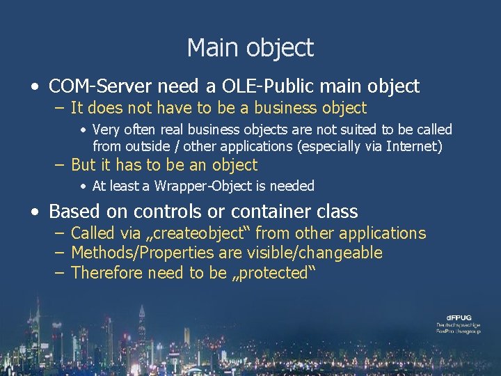 Main object • COM-Server need a OLE-Public main object – It does not have