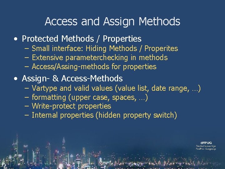 Access and Assign Methods • Protected Methods / Properties – Small interface: Hiding Methods