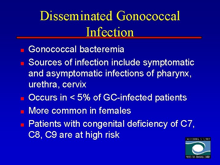 Disseminated Gonococcal Infection n n Gonococcal bacteremia Sources of infection include symptomatic and asymptomatic