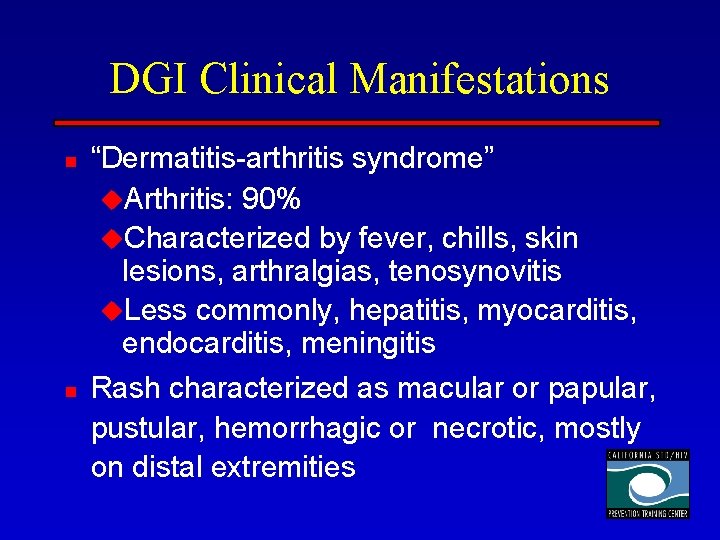 DGI Clinical Manifestations n n “Dermatitis-arthritis syndrome” u. Arthritis: 90% u. Characterized by fever,