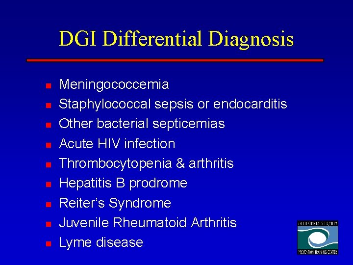 DGI Differential Diagnosis n n n n n Meningococcemia Staphylococcal sepsis or endocarditis Other