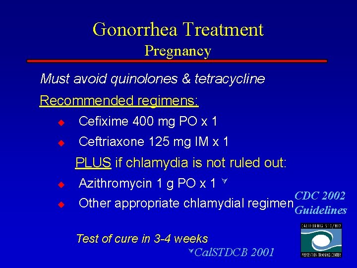 Gonorrhea Treatment Pregnancy Must avoid quinolones & tetracycline Recommended regimens: u Cefixime 400 mg