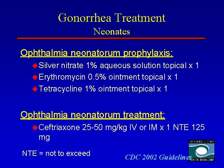 Gonorrhea Treatment Neonates Ophthalmia neonatorum prophylaxis: u Silver nitrate 1% aqueous solution topical x