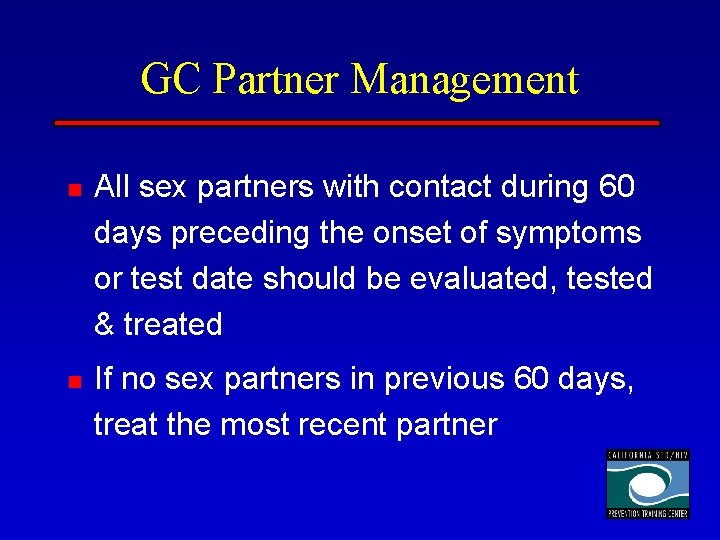 GC Partner Management n n All sex partners with contact during 60 days preceding