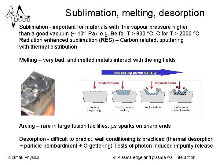 Sublimation, melting, desorption Sublimation - important for materials with the vapour pressure higher than