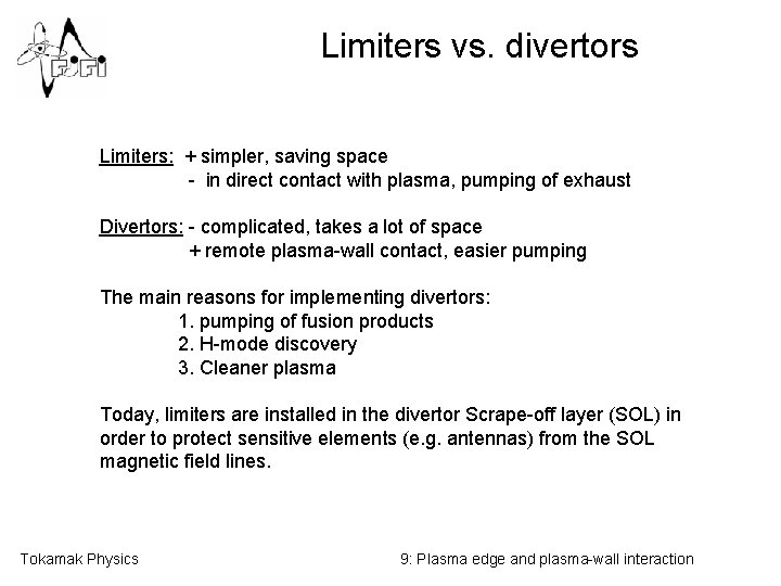 Limiters vs. divertors Limiters: + simpler, saving space - in direct contact with plasma,