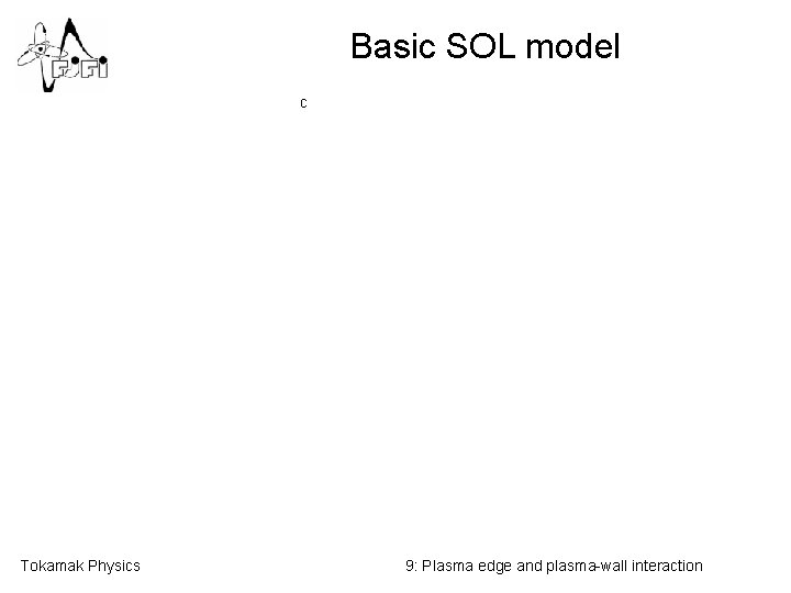 Basic SOL model c Tokamak Physics 9: Plasma edge and plasma-wall interaction 