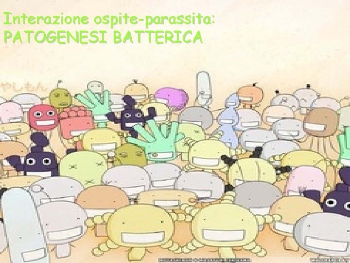 Interazione ospite-parassita: PATOGENESI BATTERICA 