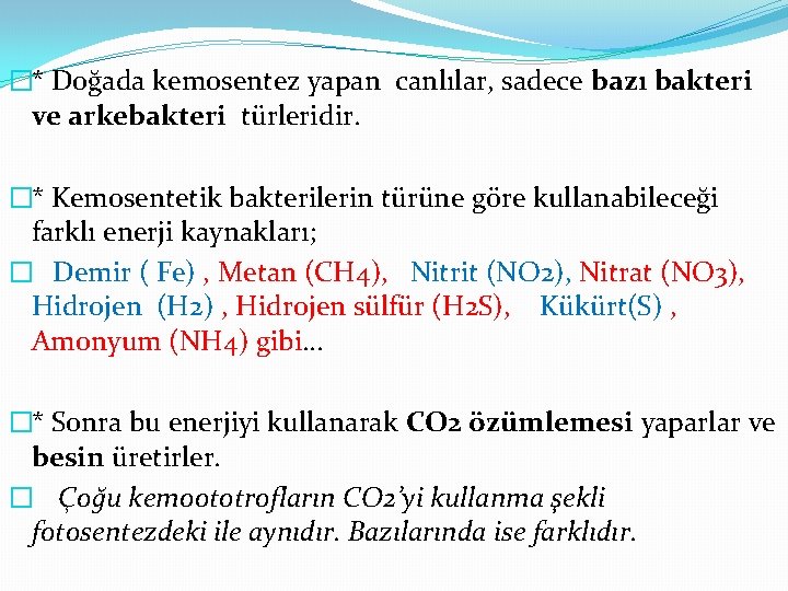 �* Doğada kemosentez yapan canlılar, sadece bazı bakteri ve arkebakteri türleridir. �* Kemosentetik bakterilerin