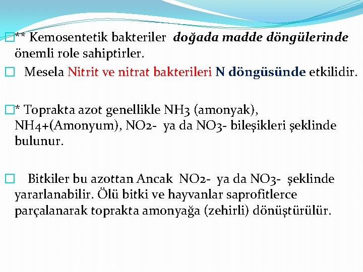 �** Kemosentetik bakteriler doğada madde döngülerinde önemli role sahiptirler. � Mesela Nitrit ve nitrat