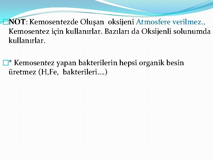 �NOT: Kemosentezde Oluşan oksijeni Atmosfere verilmez. , Kemosentez için kullanırlar. Bazıları da Oksijenli solunumda