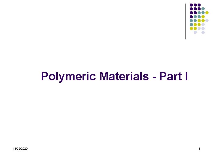 Polymeric Materials - Part I 11/25/2020 1 