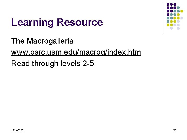 Learning Resource The Macrogalleria www. psrc. usm. edu/macrog/index. htm Read through levels 2 -5