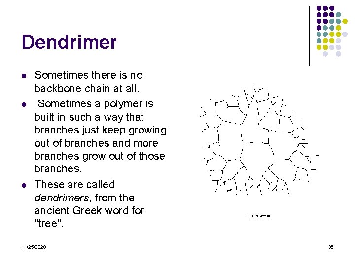 Dendrimer l l l Sometimes there is no backbone chain at all. Sometimes a