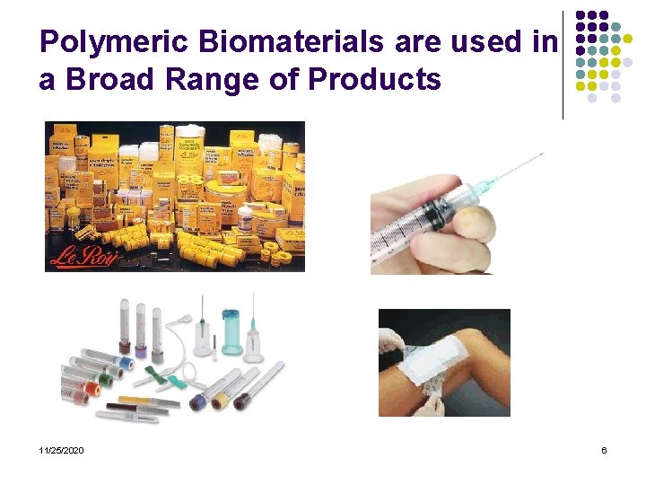 Polymeric Biomaterials are used in a Broad Range of Products 11/25/2020 6 