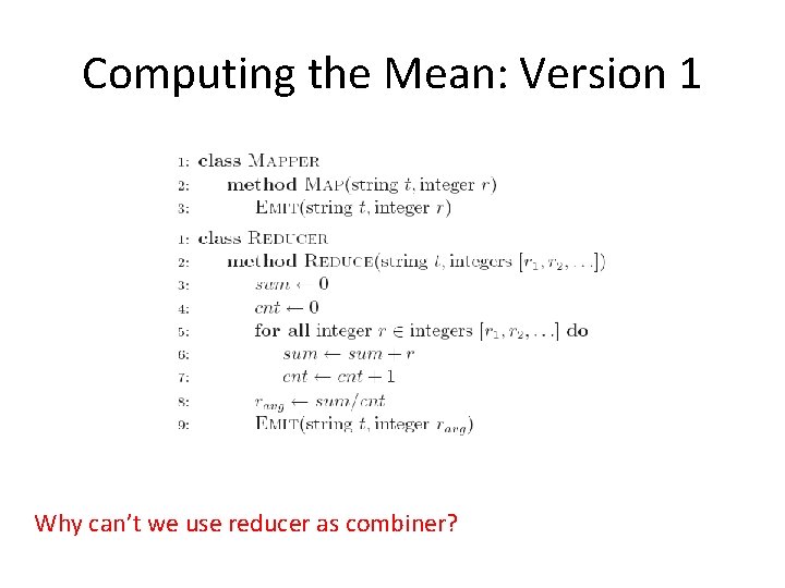 Computing the Mean: Version 1 Why can’t we use reducer as combiner? 